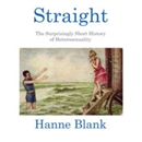 Straight: The Surprising Short History of Heterosexuality by Hanne Blank