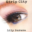 Strip City: A Stripper s Farewell Journey Across America by Lily Burana