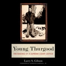Young Thurgood: The Making of a Supreme Court Justice by Larry Gibson
