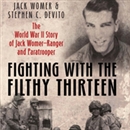 Fighting With the Filthy Thirteen by Jack Womer