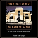 From 33rd Street to Camden Yards by John Eisenberg