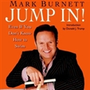 Jump In!: Even If You Don't Know How to Swim by Mark Burnett