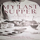 My Last Supper by Melanie Dunea