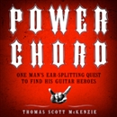 Power Chord: One Man's Ear-Splitting Quest to Find His Guitar Heroes by Thomas Scott McKenzie