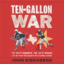 Ten-Gallon War by John Eisenberg