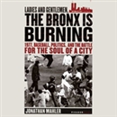Ladies and Gentlemen, the Bronx Is Burning by Jonathan Mahler