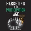 Marketing in the Participation Age by Daina Middleton