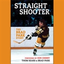 Straight Shooter: The Brad Park Story by Brad Park