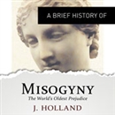 A Brief History of Misogyny by Jack Holland