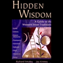 Hidden Wisdom: A Guide to Western Inner Traditions by Richard Smoley
