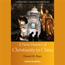 A New History of Christianity in China by Daniel H. Bays