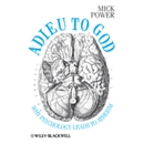 Adieu to God: Why Psychology Leads to Atheism by Mick Power