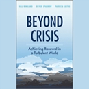 Beyond Crisis: Achieving Renewal in a Turbulent World by Gill G. Ringland