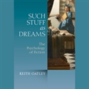 Such Stuff as Dreams: The Psychology of Fiction by Keith Oatley