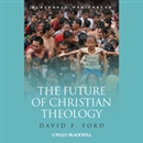 The Future of Christian Theology by David F. Ford