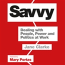 Savvy: Dealing with People, Power and Politics at Work by Jane Clarke