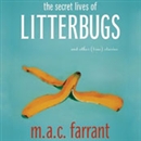 The Secret Lives of Litterbugs by M.A.C. Farrant