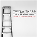 The Creative Habit: Learn It and Use It for Life by Twyla Tharp