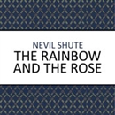 The Rainbow and the Rose by Nevil Shute