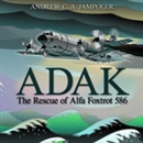 Adak: The Rescue of Alfa Foxtrot 586 by Andrew C.A. Jampoler