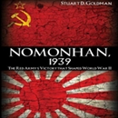 Nomonhan, 1939: The Red Army's Victory that Shaped World War II by Stuart D. Goldman
