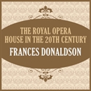 The Royal Opera House in the 20th Century by Frances Donaldson