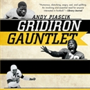 Gridiron Gauntlet: The Story of the Men Who Integrated Pro Football by Andy Piascik