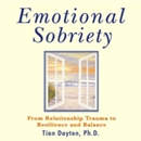 Emotional Sobriety: From Relationship Trauma to Resilience and Balance by Tian Dayton