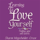 Learning to Love Yourself, Revised & Updated by Sharon Wegsheider-Cruse