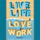 Live Life, Love Work by Kate Burton
