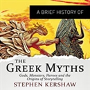 A Brief History of the Greek Myths by Stephen P. Kershaw