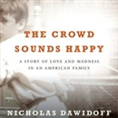 The Crowd Sounds Happy by Nicholas Dawidoff