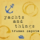Yachts and Things by Truman Capote