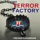 The Terror Factory: Inside the FBI's Manufactured War on Terrorism by Trevor Aaronson