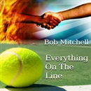 Everything on the Line by Bob Mitchell