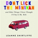 Don't Lick the Minivan by Leanne Shirtliffe