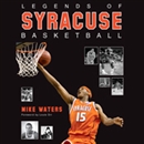 Legends of Syracuse Basketball by Mike Waters