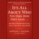 It's All About Who You Hire, How They Lead... and Other Essential Advice from a Self-Made Leader by Morton Mandel