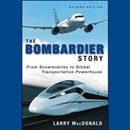 The Bombardier Story: Planes,Trains, and Snowmobiles by Larry MacDonald