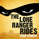 The Lone Ranger Rides by Fran Striker