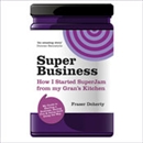 SuperBusiness: How I Started SuperJam from My Gran's Kitchen by Fraser Doherty