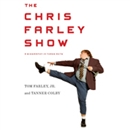 The Chris Farley Show: A Biography in Three Acts by Tom Farley