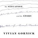The Situation and the Story by Vivian Gornick