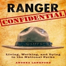 Ranger Confidential: Living, Working, and Dying in the National Parks by Andrea Lankford