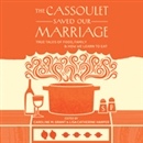 The Cassoulet Saved Our Marriage by Lisa Catherine Harper
