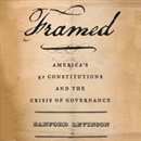 Framed: America's 51 Constitutions and the Crisis of Governance by Sanford Levinson