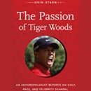 The Passion of Tiger Woods by Orin Starn
