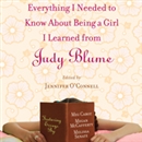 Everything I Needed to Know About Being a Girl I Learned from Judy Blume by Jennifer O'Connell