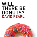 Will There Be Donuts? by David Pearl