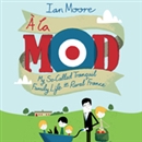 La Mod: My So-Called Tranquil Family Life in Rural France by Ian Moore